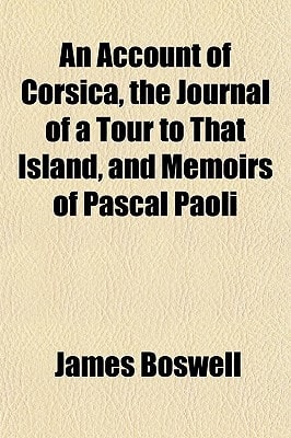 Account of Corsica, the Journal of a Tour to That Island, and Memoirs of Pascal Paoli