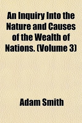 Inquiry into the Nature and Causes of the Wealth of Nations