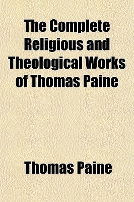 Complete Religious and Theological Works of Thomas Paine