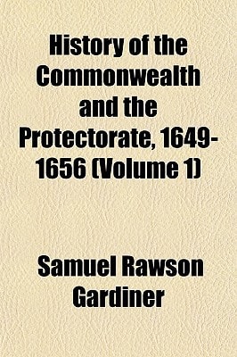 History of the Commonwealth and the Protectorate, 1649-1656