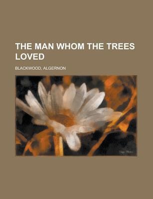 Man Whom the Trees Loved