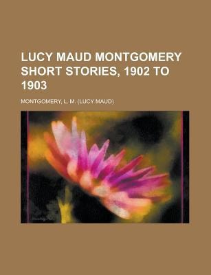 Lucy Maud Montgomery Short Stories : 1902 To 1903