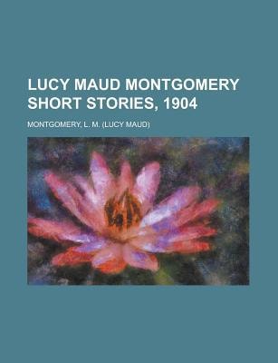Lucy Maud Montgomery Short Stories : 1904