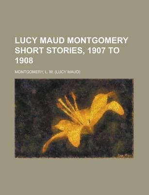 Lucy Maud Montgomery Short Stories : 1907 To 1908