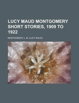 Lucy Maud Montgomery Short Stories : 1909 To 1922