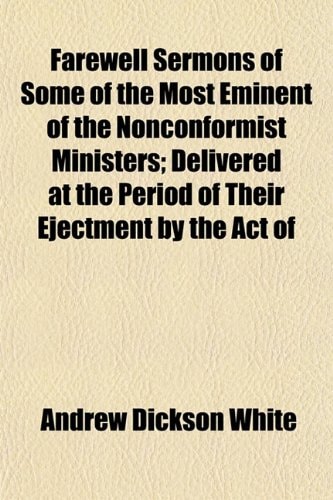 Farewell Sermons of Some of the Most Eminent of the Nonconformist Ministers; Delivered at the Period of Their Ejectment by the Act of