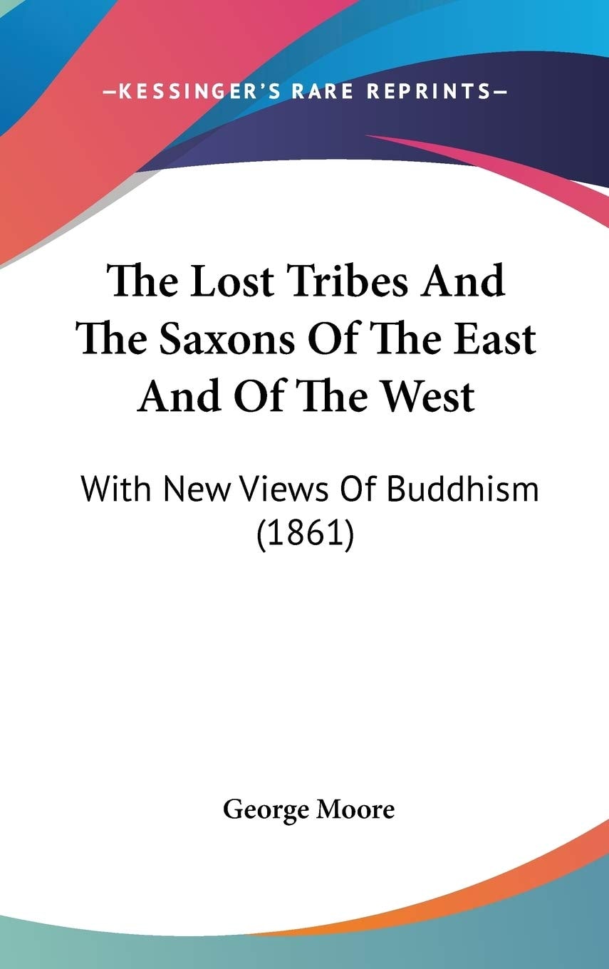 The Lost Tribes And The Saxons Of The East And Of The West: With New Views Of Buddhism (1861)