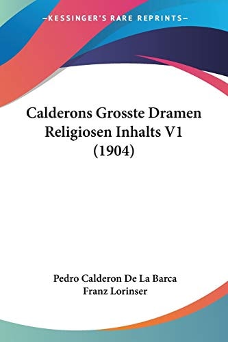 Calderons Grosste Dramen Religiosen Inhalts V1 (1904) (German Edition)