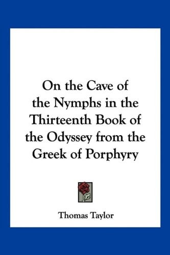 On the Cave of the Nymphs in the Thirteenth Book of the Odyssey from the Greek of Porphyry
