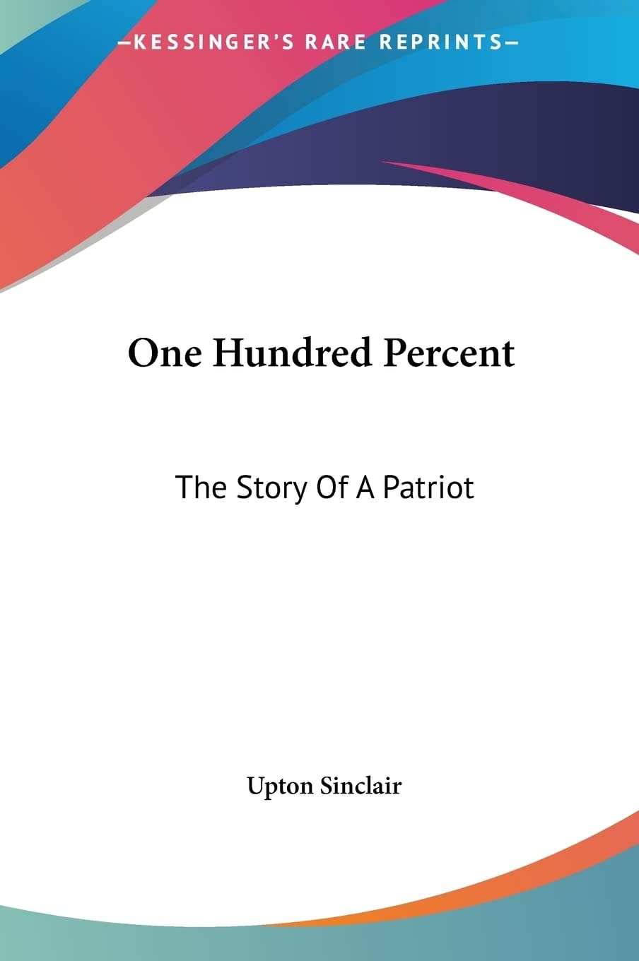 One Hundred Percent: The Story Of A Patriot