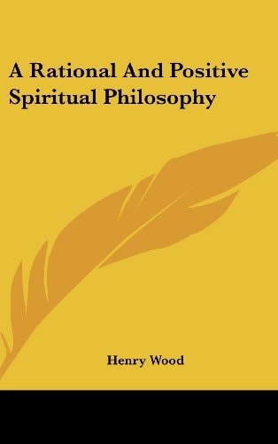 A Rational And Positive Spiritual Philosophy