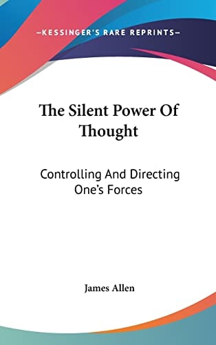 The Silent Power Of Thought: Controlling And Directing One's Forces