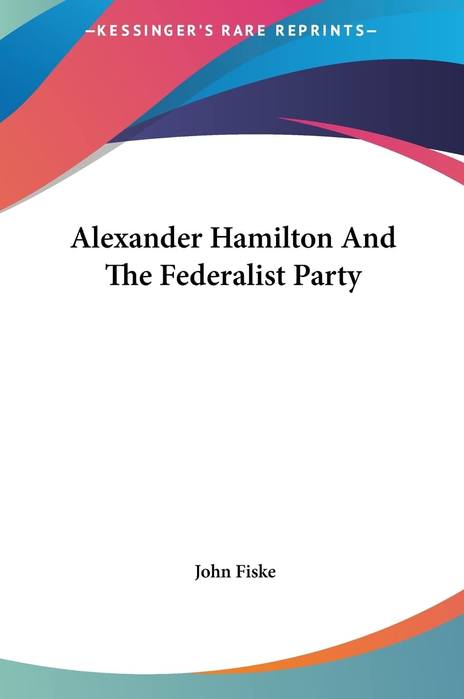 Alexander Hamilton And The Federalist Party