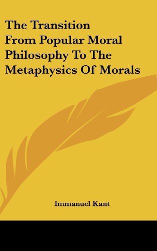 The Transition From Popular Moral Philosophy To The Metaphysics Of Morals
