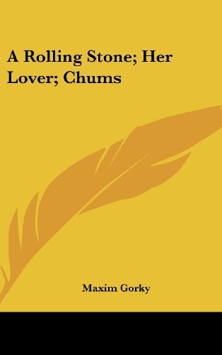 A Rolling Stone; Her Lover; Chums