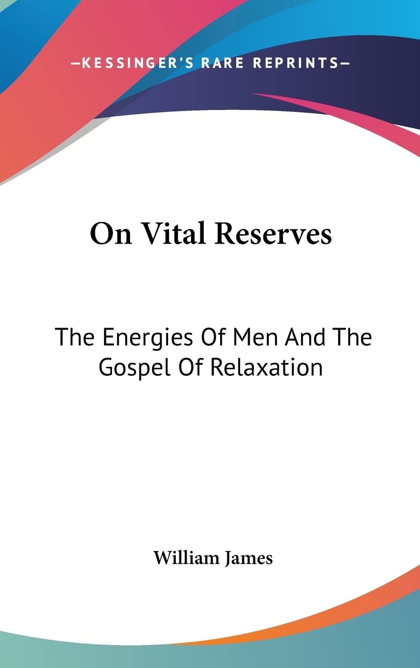 On Vital Reserves: The Energies Of Men And The Gospel Of Relaxation