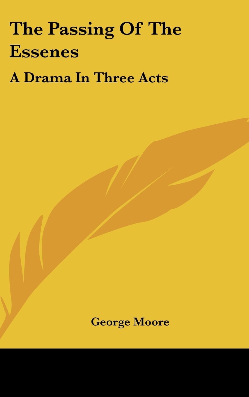 The Passing Of The Essenes: A Drama In Three Acts