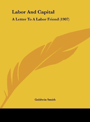 Labor And Capital: A Letter To A Labor Friend (1907)