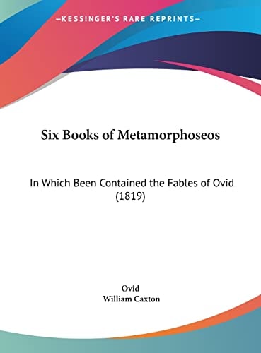 Six Books Of Metamorphoseos: In Which Been Contained The Fables Of Ovid (1819)