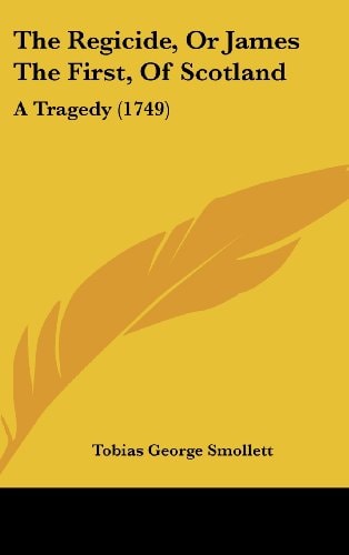 The Regicide, Or James The First, Of Scotland: A Tragedy (1749)