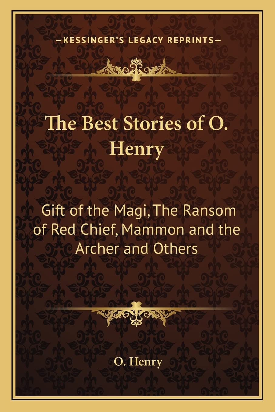 The Best Stories of O. Henry: Gift of the Magi, The Ransom of Red Chief, Mammon and the Archer and Others