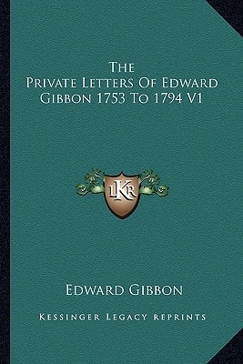 The Private Letters Of Edward Gibbon 1753 To 1794 V1