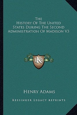 The History Of The United States During The Second Administration Of Madison V3