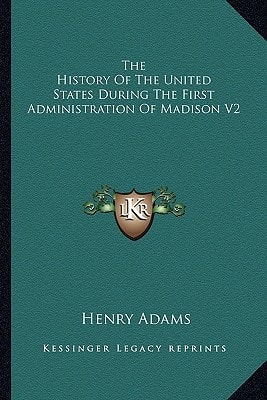 The History Of The United States During The First Administration Of Madison V2