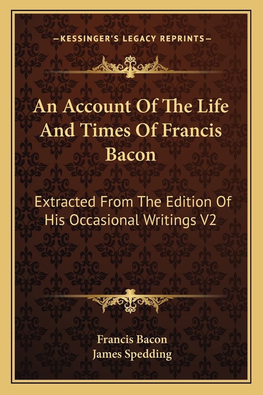 An Account Of The Life And Times Of Francis Bacon: Extracted From The Edition Of His Occasional Writings V2
