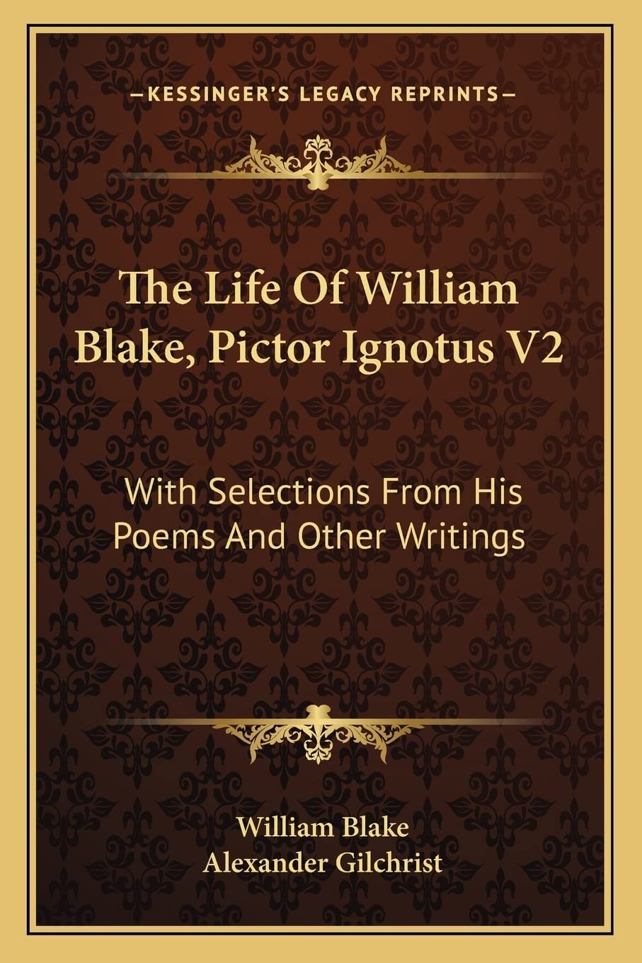 The Life Of William Blake, Pictor Ignotus V2: With Selections From His Poems And Other Writings