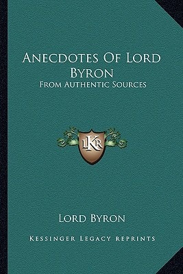 Anecdotes Of Lord Byron: From Authentic Sources