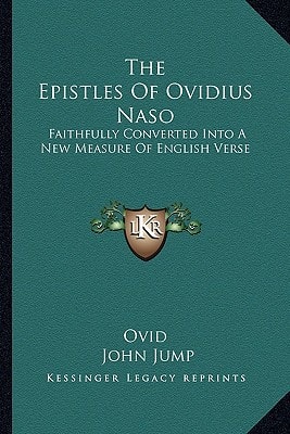 The Epistles Of Ovidius Naso: Faithfully Converted Into A New Measure Of English Verse