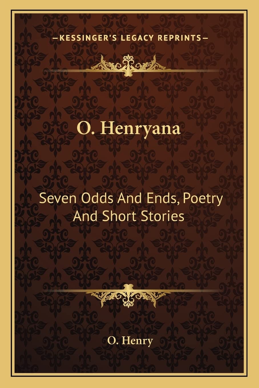 O. Henryana: Seven Odds And Ends, Poetry And Short Stories