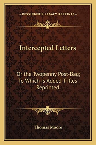 Intercepted Letters: Or the Twopenny Post-Bag; To Which Is Added Trifles Reprinted