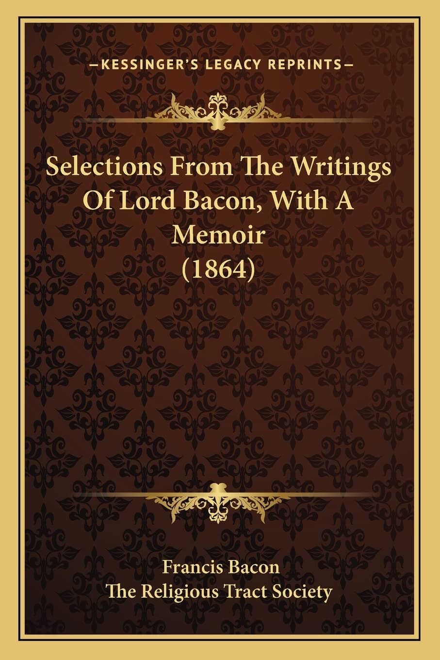 Selections From The Writings Of Lord Bacon, With A Memoir (1864)