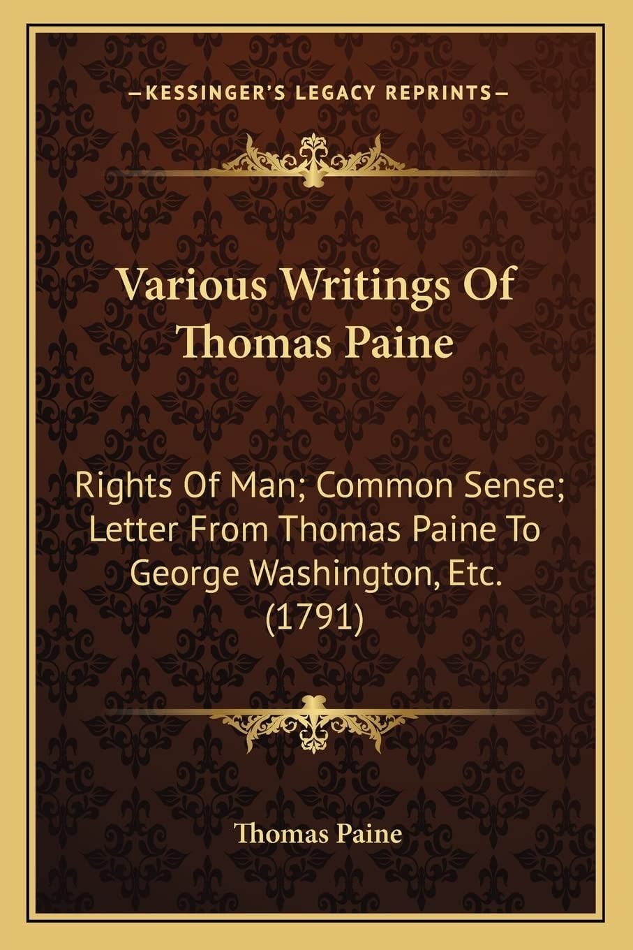 Various Writings Of Thomas Paine: Rights Of Man; Common Sense; Letter From Thomas Paine To George Washington, Etc. (1791)