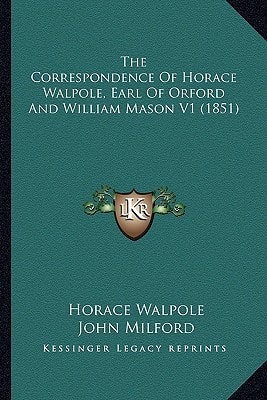 The Correspondence Of Horace Walpole, Earl Of Orford And William Mason V1 (1851)