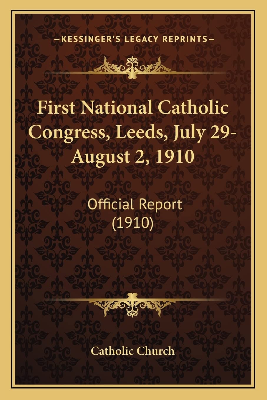 First National Catholic Congress, Leeds, July 29-August 2, 1910: Official Report (1910)