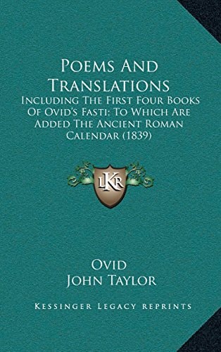 Poems And Translations: Including The First Four Books Of Ovid's Fasti; To Which Are Added The Ancient Roman Calendar (1839)