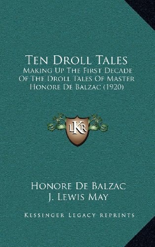 Ten Droll Tales: Making Up The First Decade Of The Droll Tales Of Master Honore De Balzac (1920)