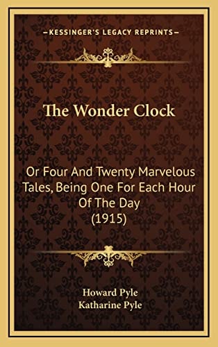 The Wonder Clock: Or Four And Twenty Marvelous Tales, Being One For Each Hour Of The Day (1915)