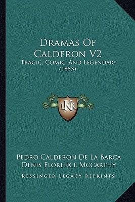 Dramas Of Calderon V2: Tragic, Comic, And Legendary (1853)