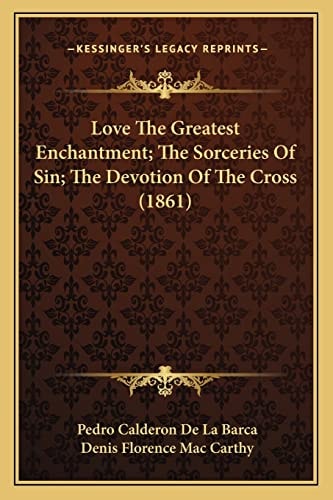 Love The Greatest Enchantment; The Sorceries Of Sin; The Devotion Of The Cross (1861)