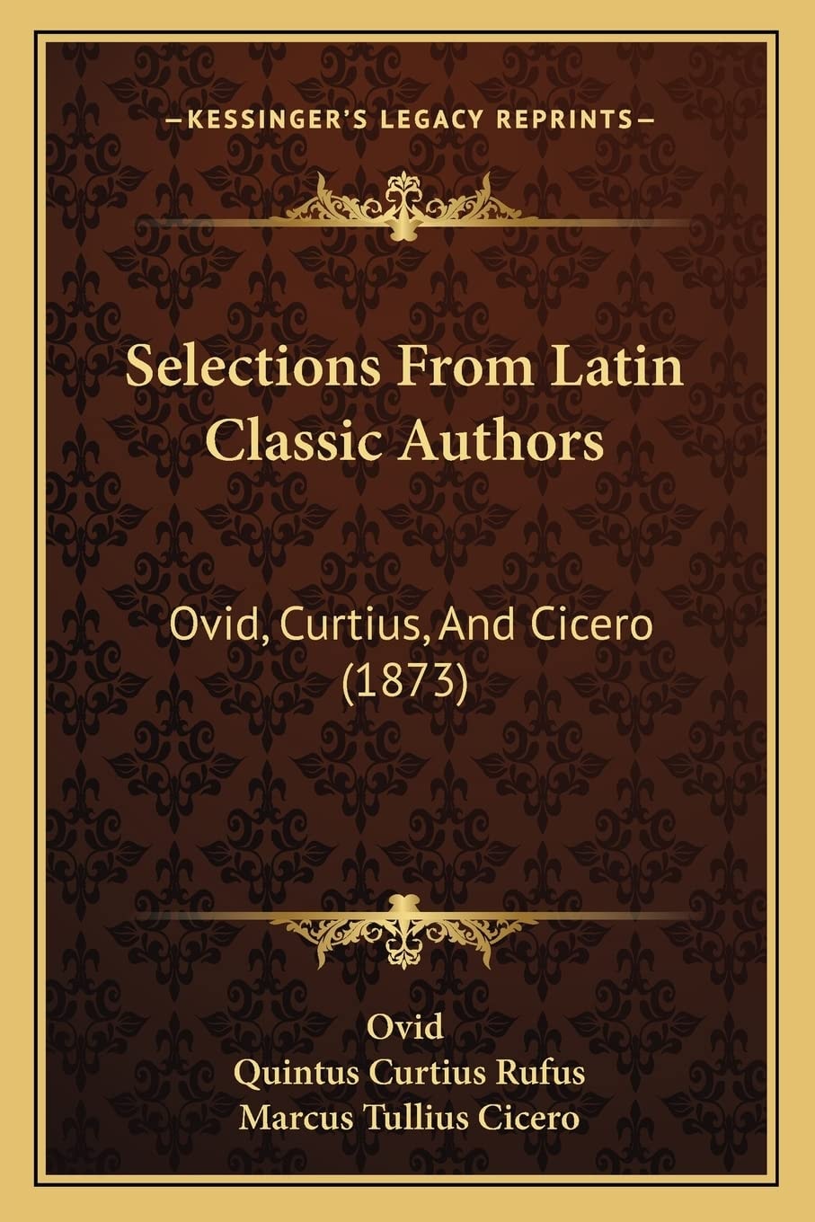 Selections From Latin Classic Authors: Ovid, Curtius, And Cicero (1873)