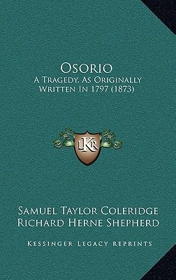 Osorio: A Tragedy, As Originally Written In 1797 (1873)