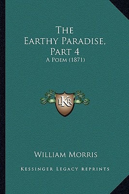 The Earthy Paradise, Part 4: A Poem (1871)