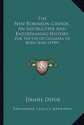 The New Robinson Crusoe, An Instructive And Entertaining History: For The Use Of Children Of Both Sexes (1789)