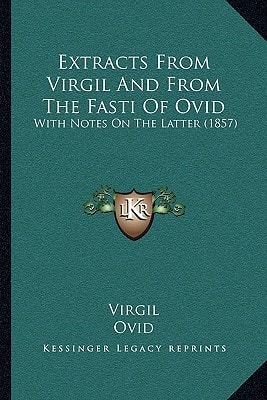 Extracts from Virgil and from the Fasti of Ovid With Notes on the Latter (1857)