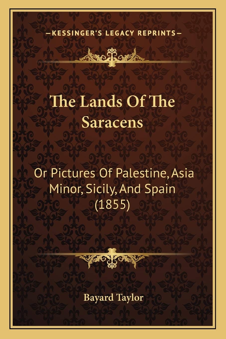 The Lands Of The Saracens: Or, Pictures Of Palestine, Asia Minor, Sicily And Spain