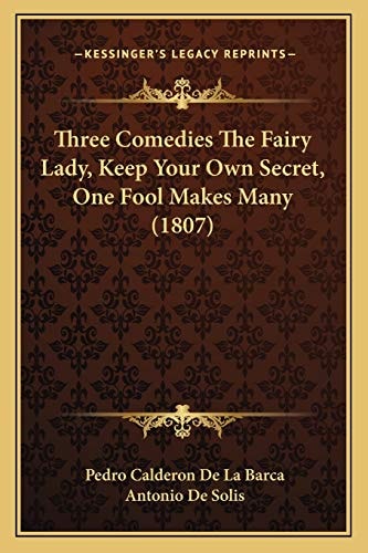 Three Comedies The Fairy Lady, Keep Your Own Secret, One Fool Makes Many (1807)